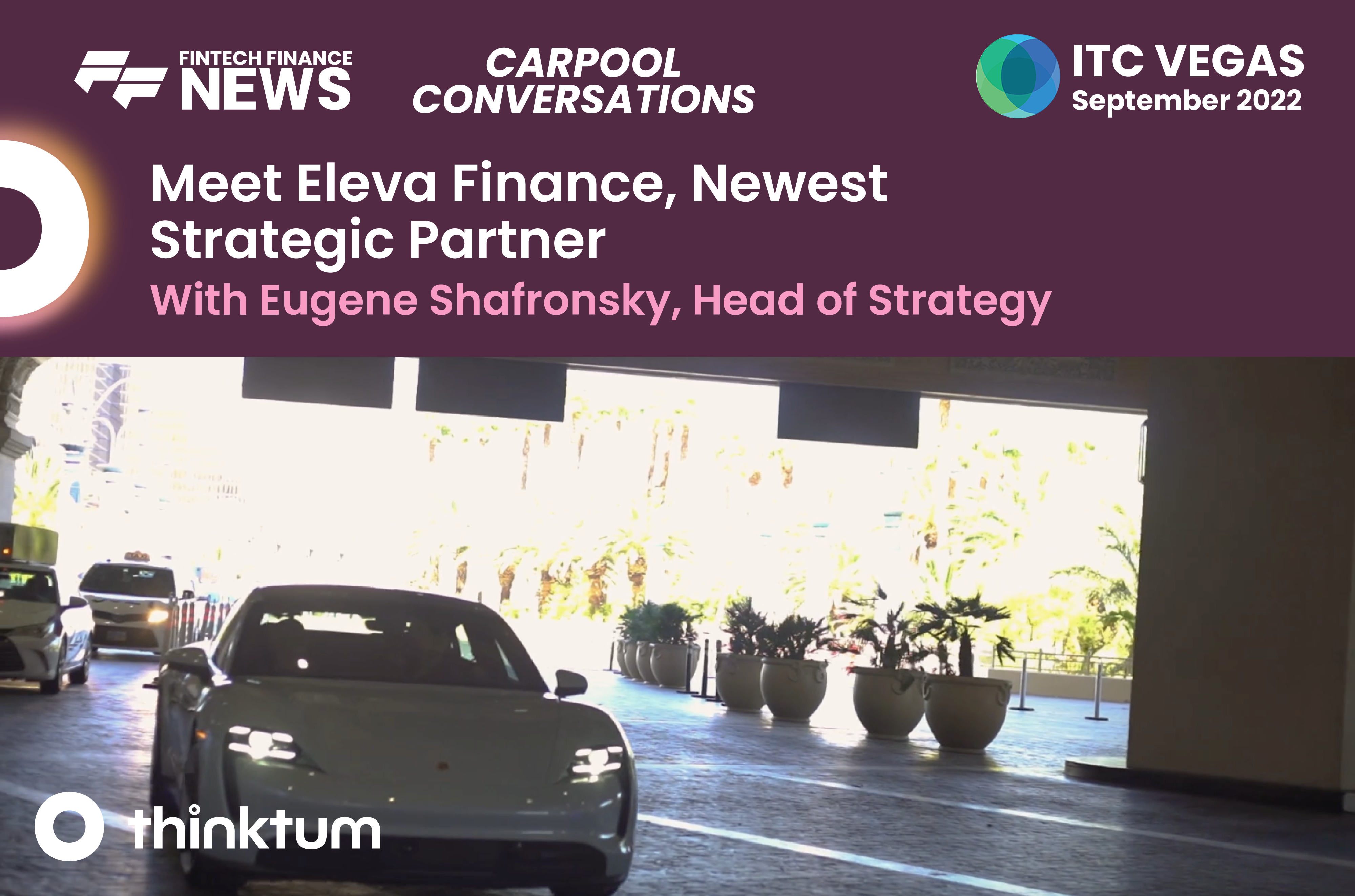 Ad for a carpool conversation interview with Eugene Shafronsky, Head of Strategy and the title Meet Eleva Finance, Newest Strategic Partner along with ITC, thinktum and FF News logos.